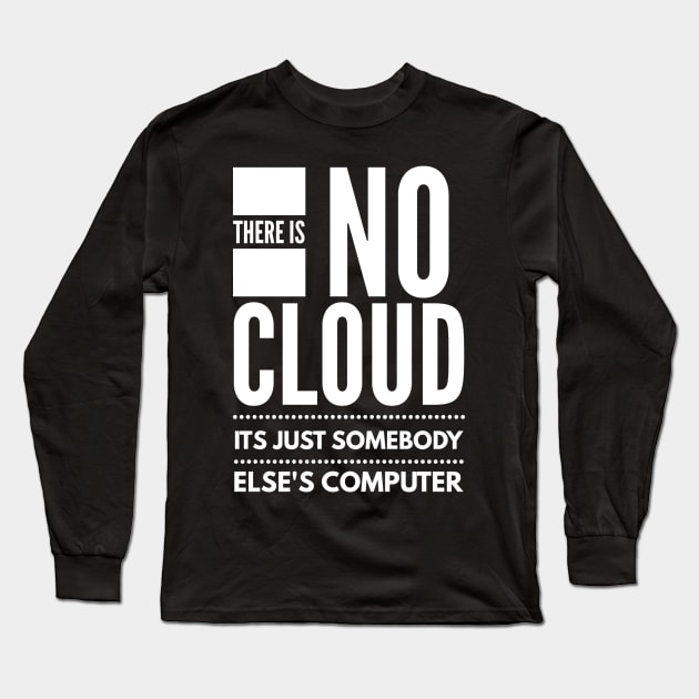 There Is No Cloud Its Just Somebody Else's Computer Long Sleeve T-Shirt by AstroGearStore